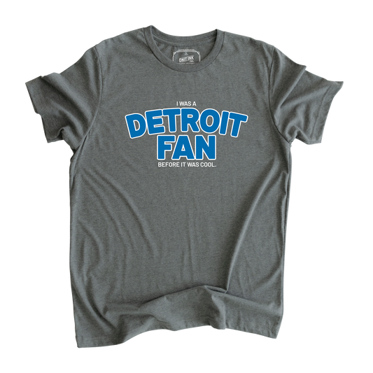 I Was A Detroit Fan Before It Was Cool T-Shirt (Limited Edition)