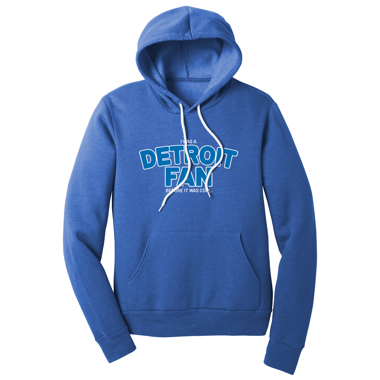 I Was A Detroit Fan Before It Was Cool Hooded Sweatshirt (Limited Edition)