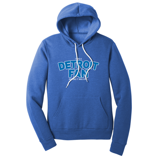 I Was A Detroit Fan Before It Was Cool Hooded Sweatshirt (Limited Edition)